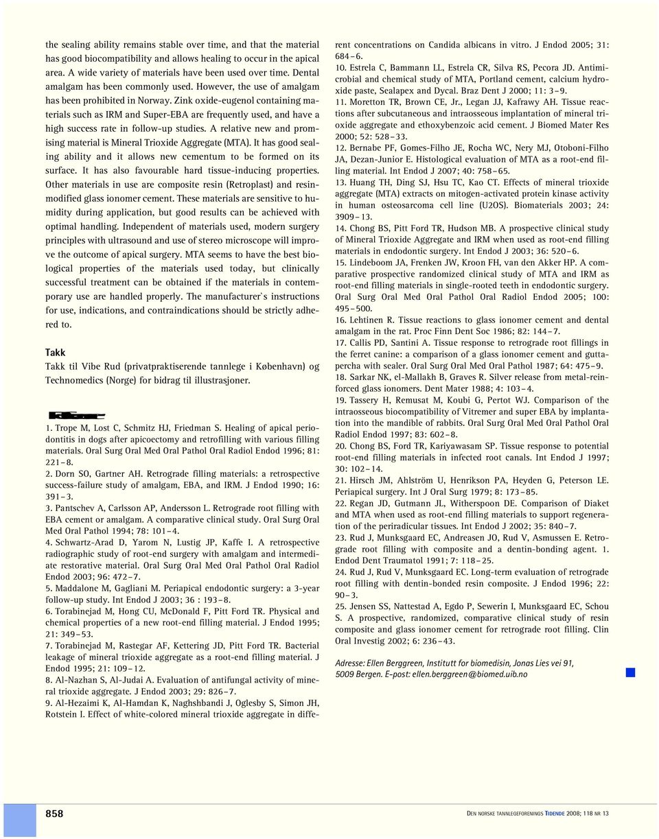 Zink oxide-eugenol containing materials such as IRM and Super-EBA are frequently used, and have a high success rate in follow-up studies.