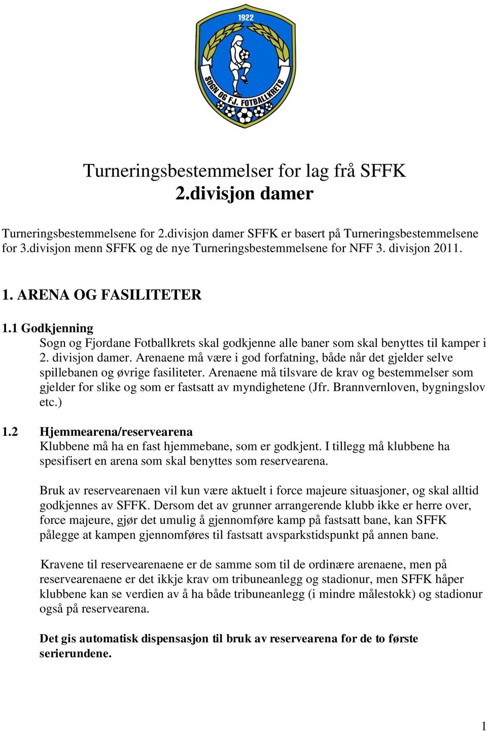 1 Godkjenning Sogn og Fjordane Fotballkrets skal godkjenne alle baner som skal benyttes til kamper i 2. divisjon damer.