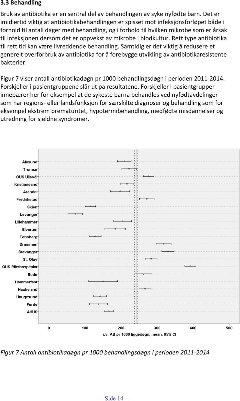 dersom det er oppvekst av mikrobe i blodkultur. Rett type antibiotika til rett tid kan være livreddende behandling.