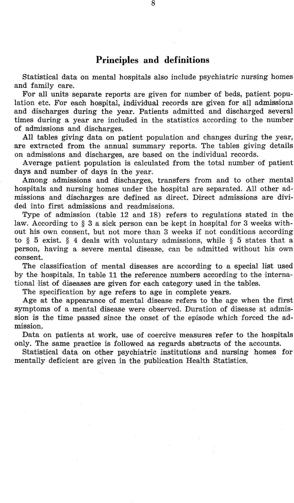 Patients admitted and discharged several times during a year are included in the statistics according to the number of admissions and discharges.