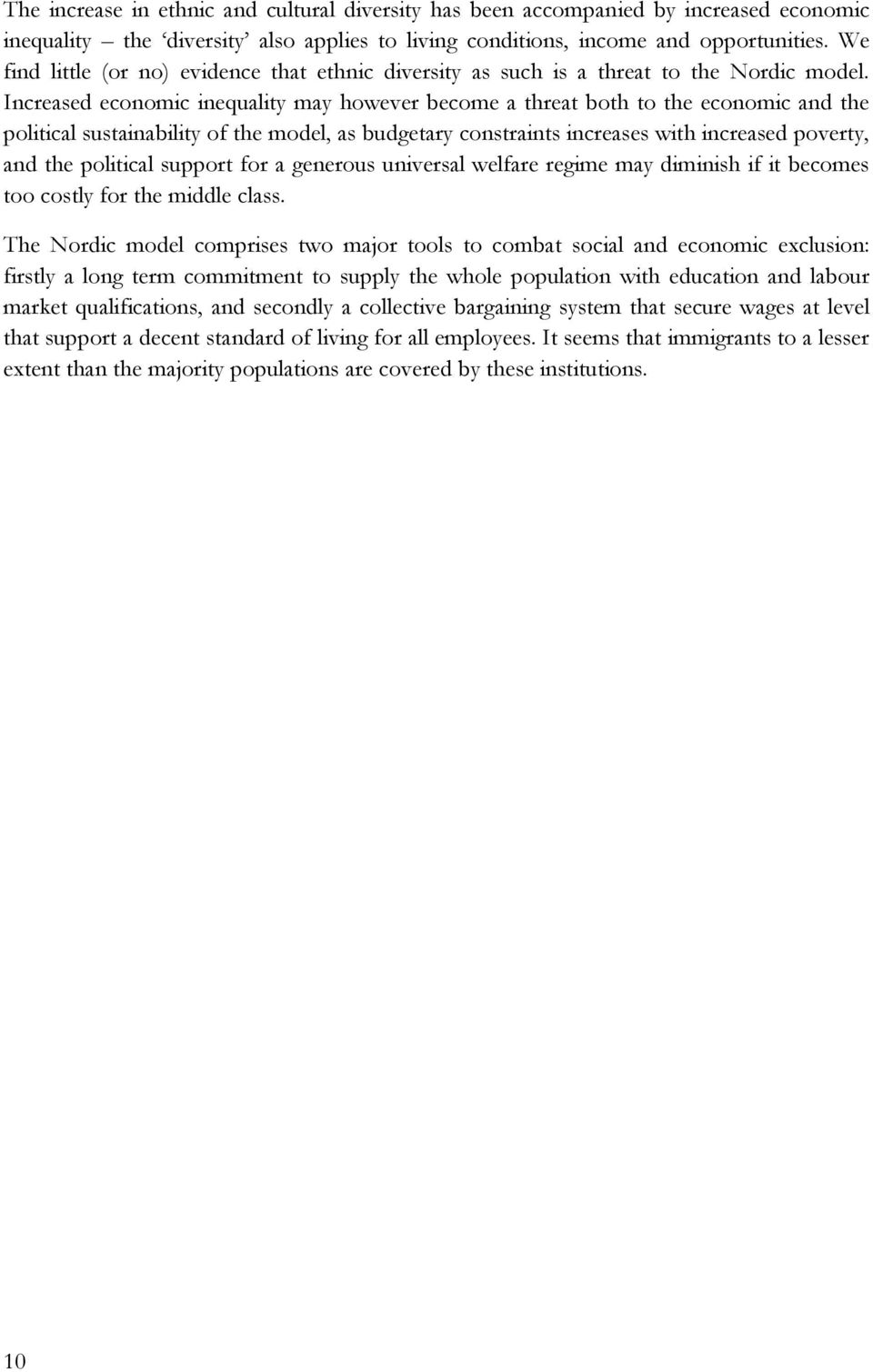 Increased economic inequality may however become a threat both to the economic and the political sustainability of the model, as budgetary constraints increases with increased poverty, and the