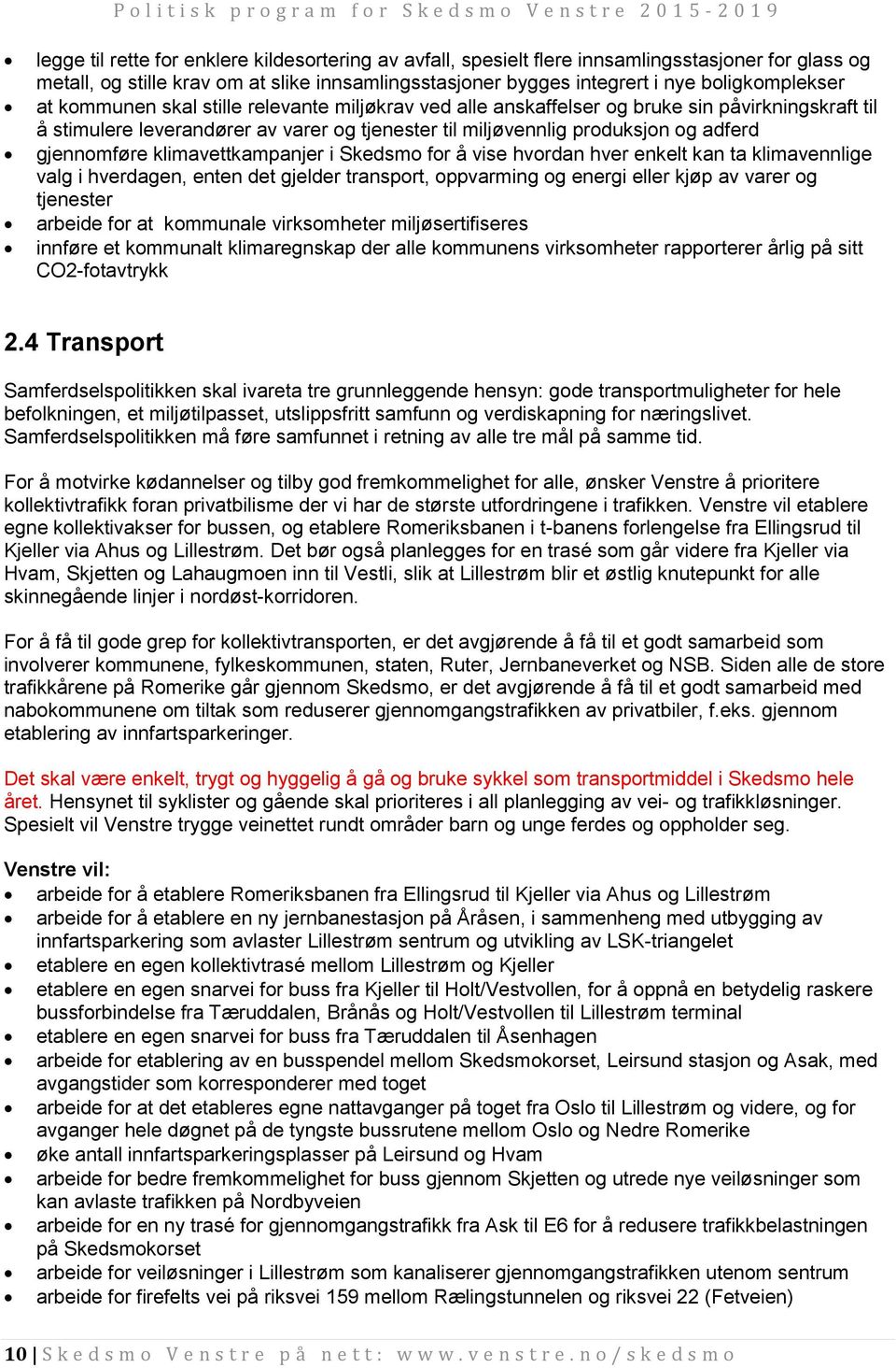 klimavettkampanjer i Skedsmo for å vise hvordan hver enkelt kan ta klimavennlige valg i hverdagen, enten det gjelder transport, oppvarming og energi eller kjøp av varer og tjenester arbeide for at