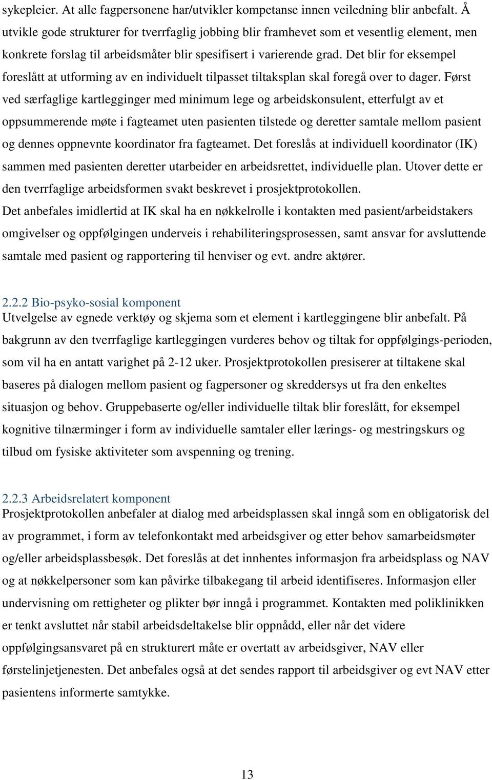 Det blir for eksempel foreslått at utforming av en individuelt tilpasset tiltaksplan skal foregå over to dager.