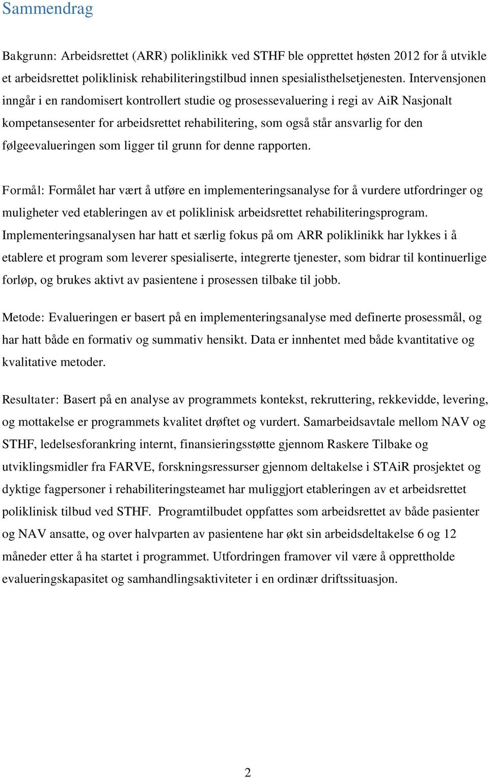 følgeevalueringen som ligger til grunn for denne rapporten.