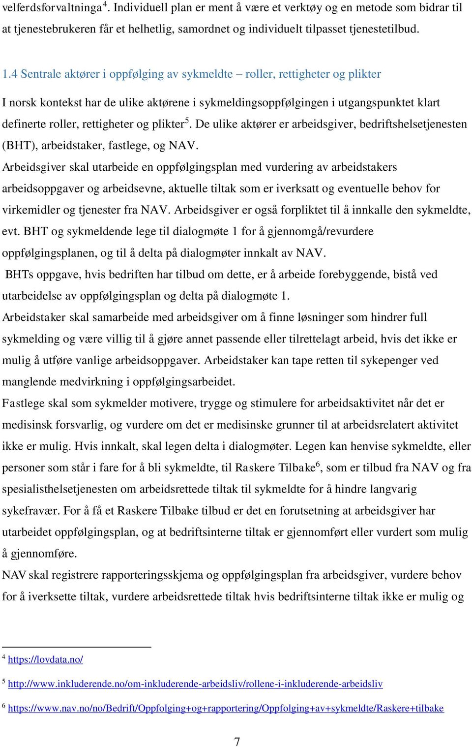 plikter 5. De ulike aktører er arbeidsgiver, bedriftshelsetjenesten (BHT), arbeidstaker, fastlege, og NAV.