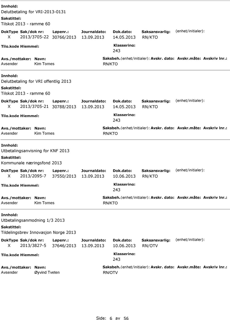 2013 Kim Tornes Delutbetaling for VR offentlig 2013 Tilskot 2013 - ramme 60 2013/3705-