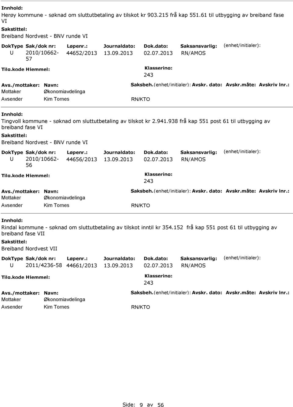 938 frå kap 551 post 61 til utbygging av breiband fase V Breiband Nordvest - BNV runde V Sak/dok nr: 2010/10662-56 Løpenr.: 44656/2013 02.07.