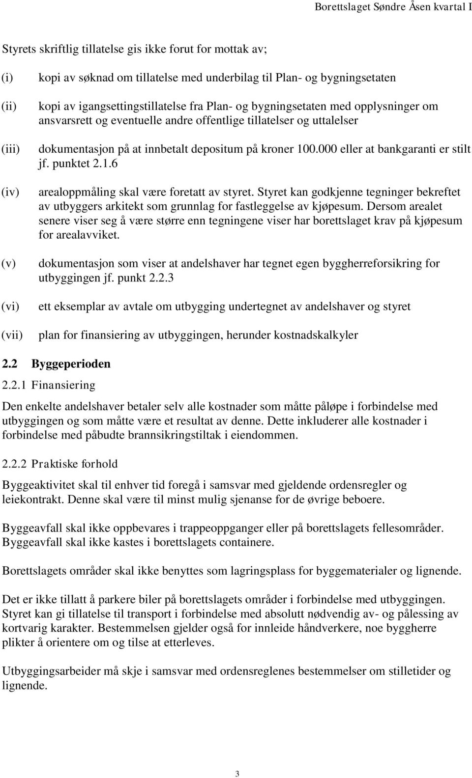 000 eller at bankgaranti er stilt jf. punktet 2.1.6 arealoppmåling skal være foretatt av styret.