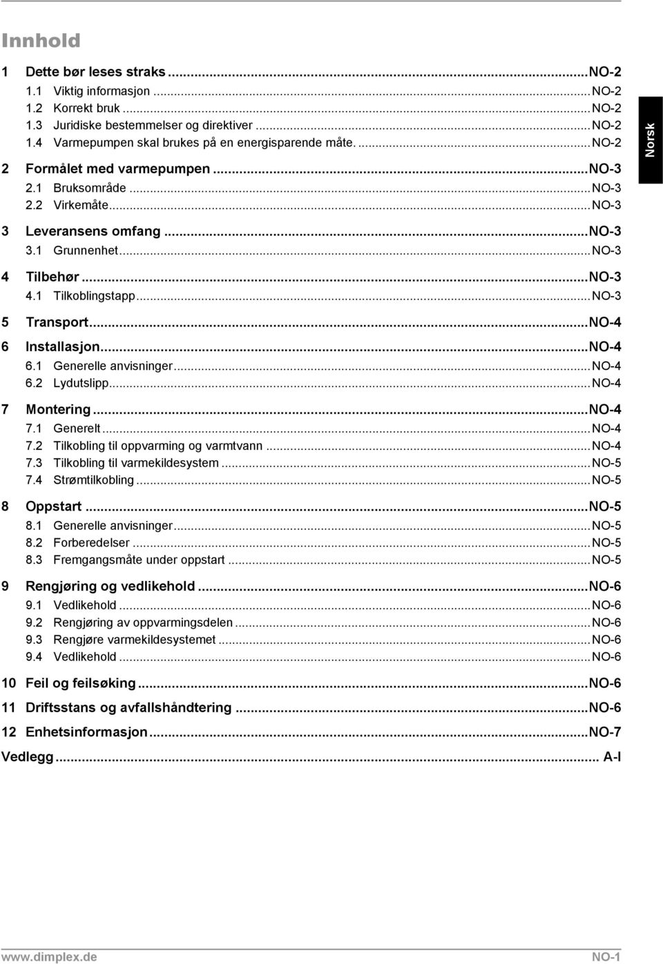 ..NO-4 6 Installasjon...NO-4 6.1 Generelle anvisninger...no-4 6.2 Lydutslipp...NO-4 7 Montering...NO-4 7.1 Generelt...NO-4 7.2 Tilkobling til oppvarming og varmtvann...no-4 7.