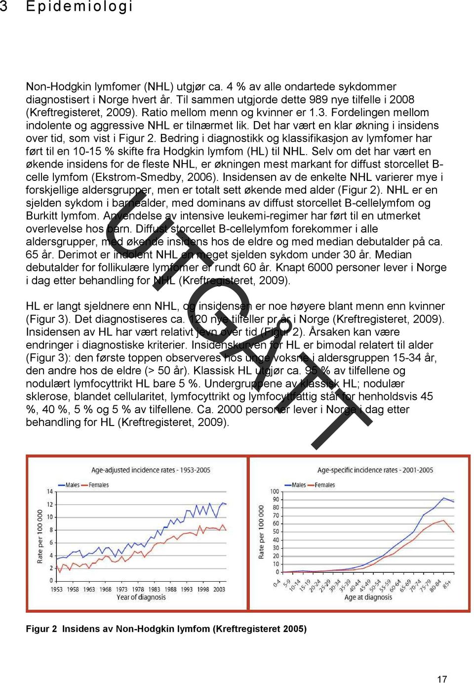 Bedring i diagnostikk og klassifikasjon av lymfomer har ført til en 10-15 % skifte fra Hodgkin lymfom (HL) til NHL.