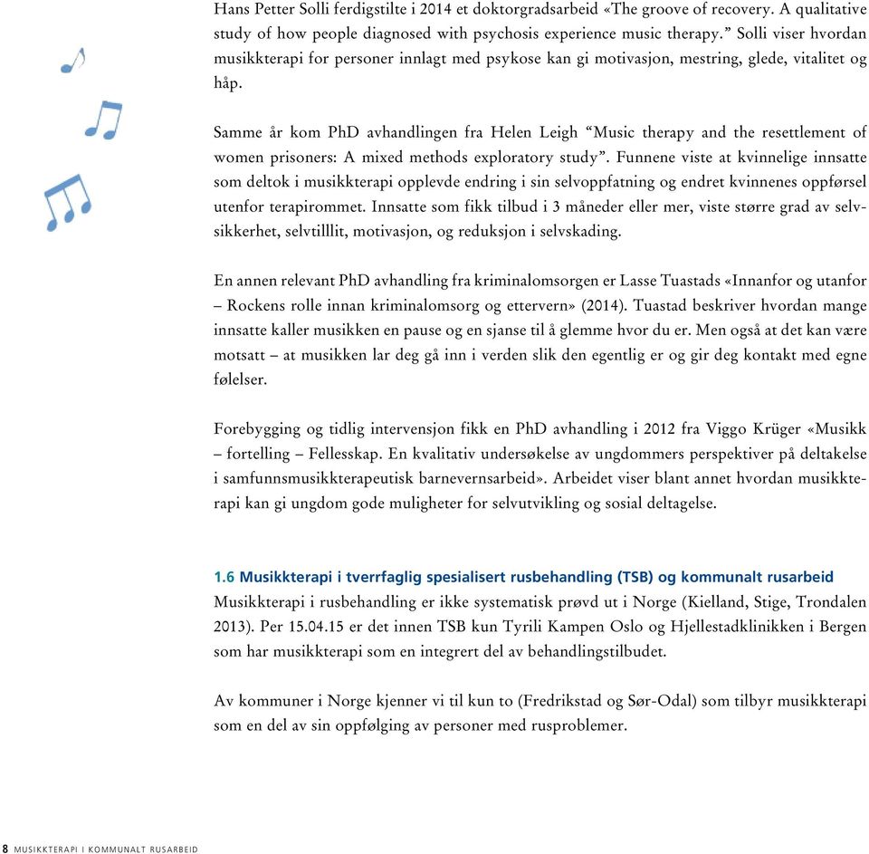 Samme år kom PhD avhandlingen fra Helen Leigh Music therapy and the resettlement of women prisoners: A mixed methods exploratory study.