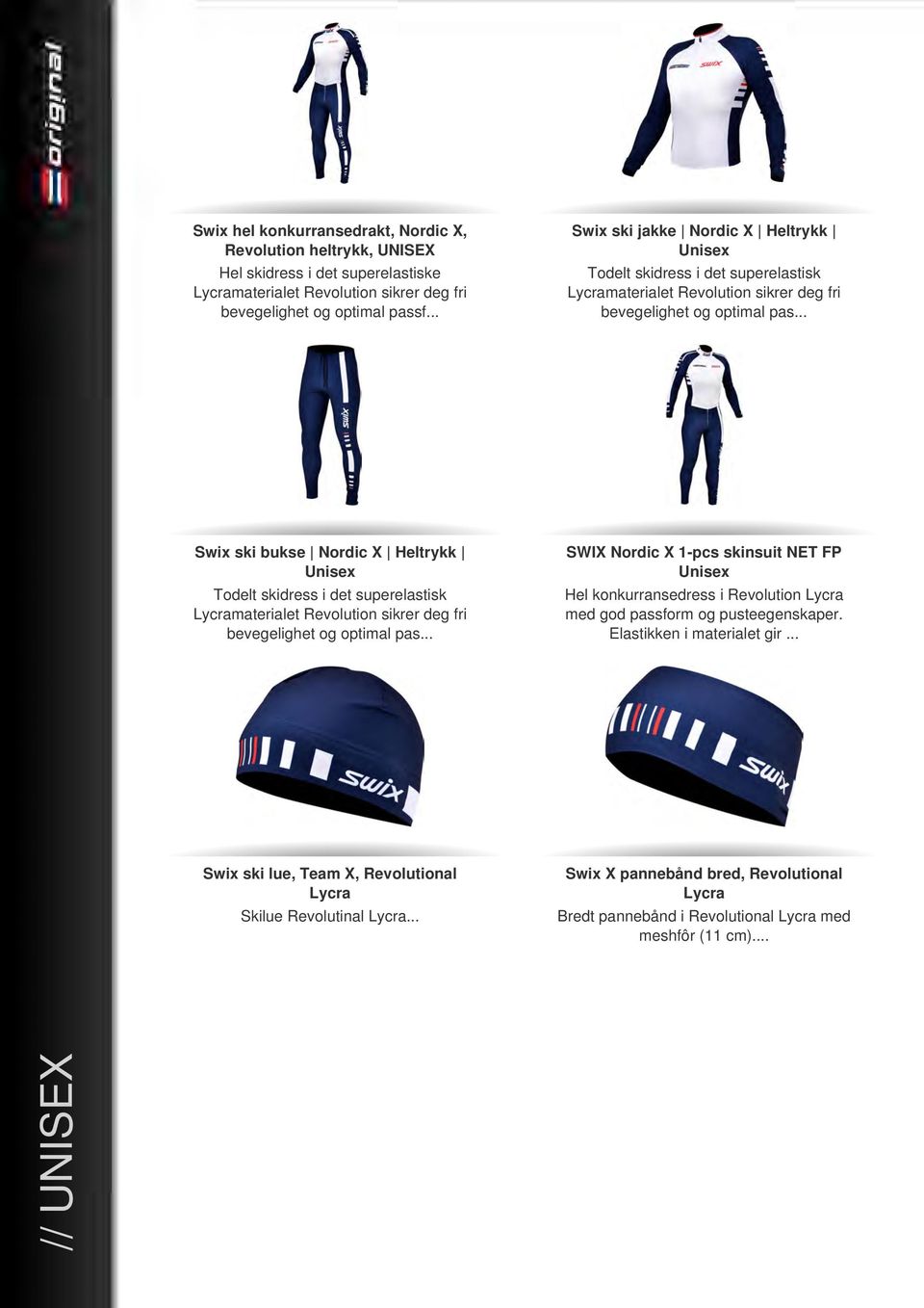 .. Swix ski bukse Nordic X Heltrykk Unisex Todelt skidress i det superelastisk Lycramaterialet Revolution sikrer deg fri bevegelighet og optimal pas.