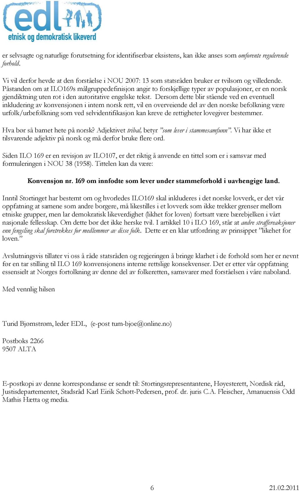 Påstanden om at ILO169s målgruppedefinisjon angir to forskjellige typer av populasjoner, er en norsk gjendiktning uten rot i den autoritative engelske tekst.