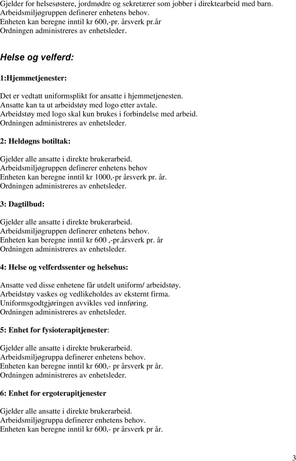 Arbeidstøy med logo skal kun brukes i forbindelse med arbeid. 2: Heldøgns botiltak: Arbeidsmiljøgruppen definerer enhetens behov Enheten kan beregne inntil kr 1000,-pr års