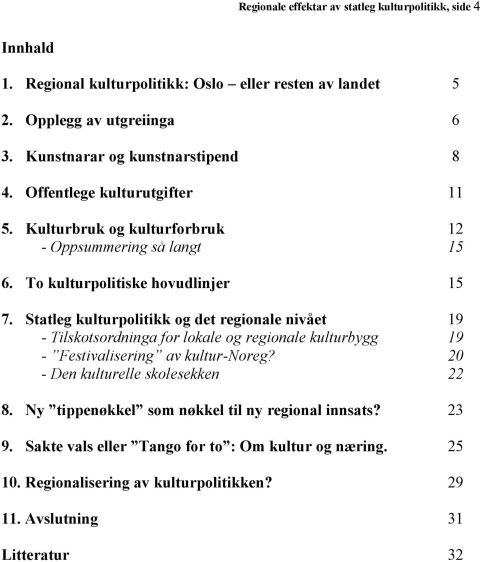 Statleg kulturpolitikk og det regionale nivået 19 - Tilskotsordninga for lokale og regionale kulturbygg 19 - Festivalisering av kultur-noreg?