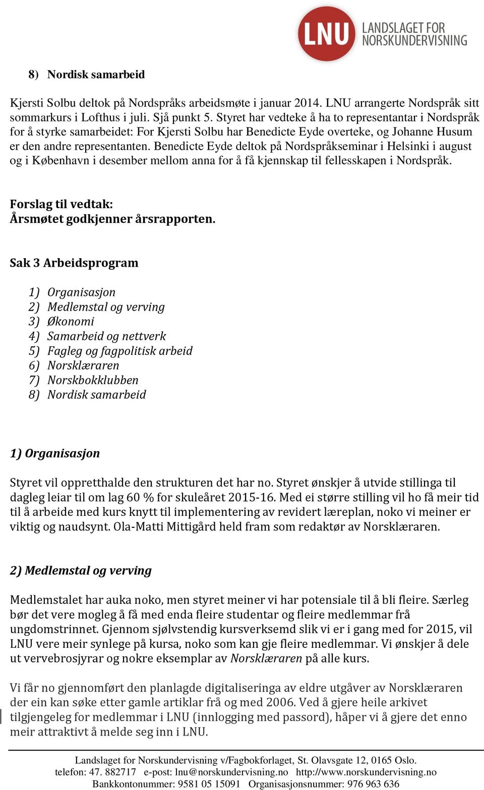 Benedicte Eyde deltok på Nordspråkseminar i Helsinki i august og i København i desember mellom anna for å få kjennskap til fellesskapen i Nordspråk.