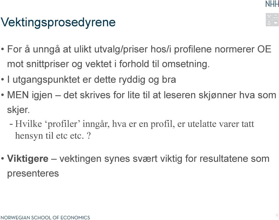 I utgangspunktet er dette ryddig og bra MEN igjen det skrives for lite til at leseren skjønner hva