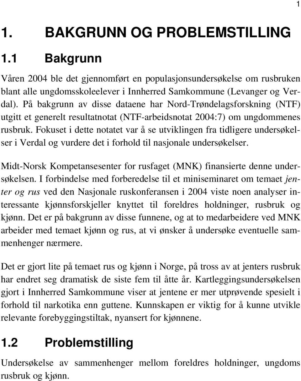 Fokuset i dette notatet var å se utviklingen fra tidligere undersøkelser i Verdal og vurdere det i forhold til nasjonale undersøkelser.