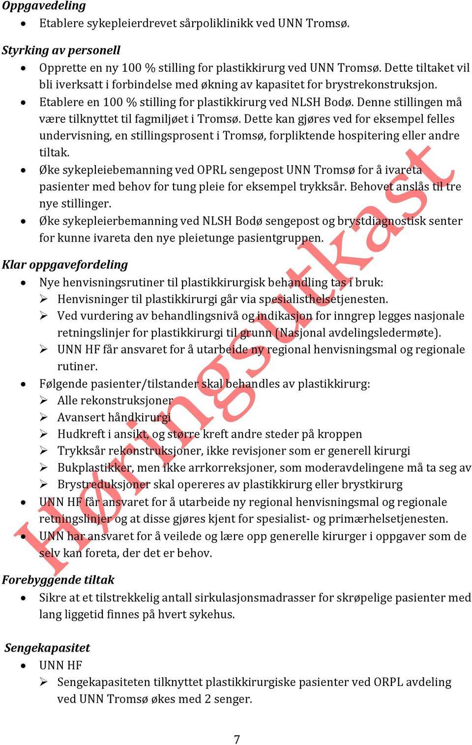 Denne stillingen må være tilknyttet til fagmiljøet i Tromsø. Dette kan gjøres ved for eksempel felles undervisning, en stillingsprosent i Tromsø, forpliktende hospitering eller andre tiltak.