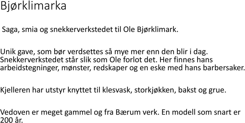 Snekkerverkstedet står slik som Ole forlot det.