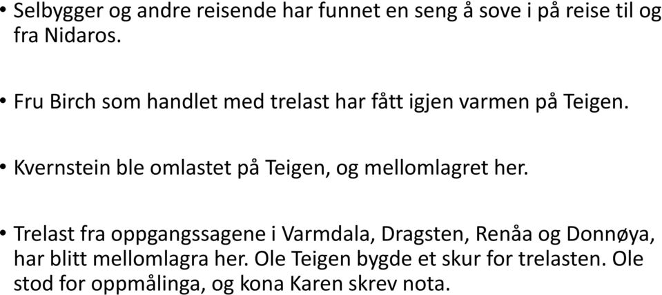 Kvernstein ble omlastet på Teigen, og mellomlagret her.