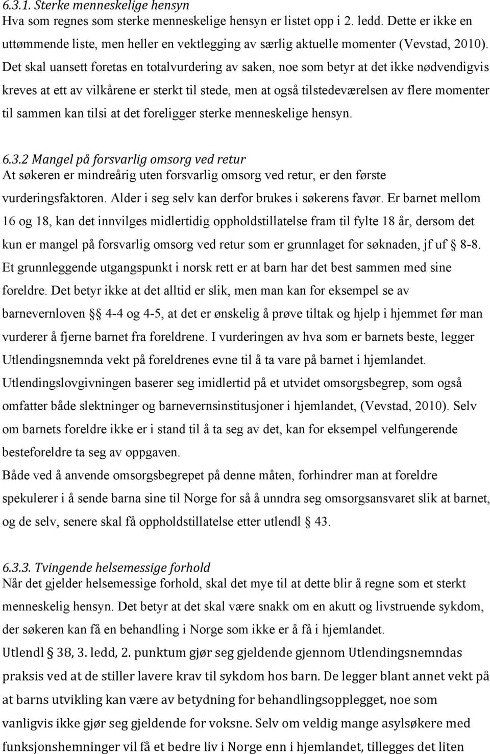 Det skal uansett foretas en totalvurdering av saken, noe som betyr at det ikke nødvendigvis kreves at ett av vilkårene er sterkt til stede, men at også tilstedeværelsen av flere momenter til sammen