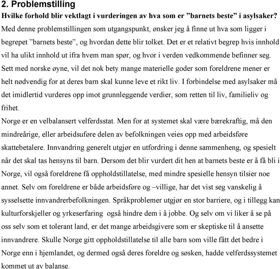 Det er et relativt begrep hvis innhold vil ha ulikt innhold ut ifra hvem man spør, og hvor i verden vedkommende befinner seg.