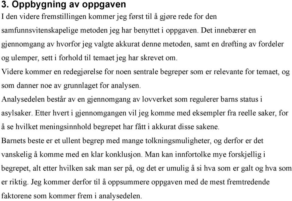 Videre kommer en redegjørelse for noen sentrale begreper som er relevante for temaet, og som danner noe av grunnlaget for analysen.