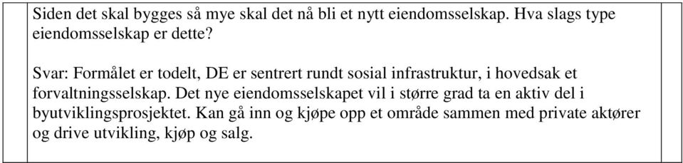 Svar: Formålet er todelt, DE er sentrert rundt sosial infrastruktur, i hovedsak et