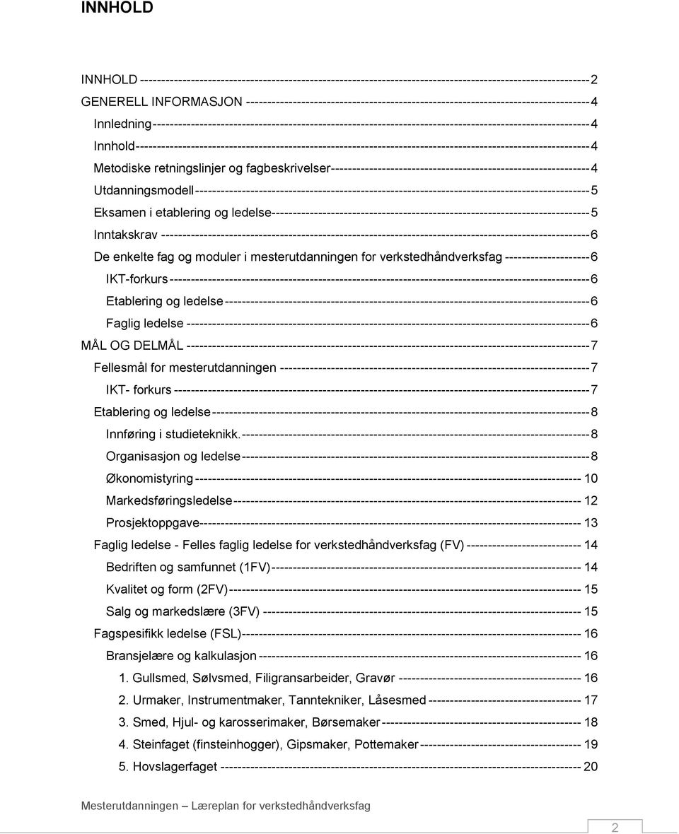 4 Innhold ----------------------------------------------------------------------------------------------------------- 4 Metodiske retningslinjer og fagbeskrivelser