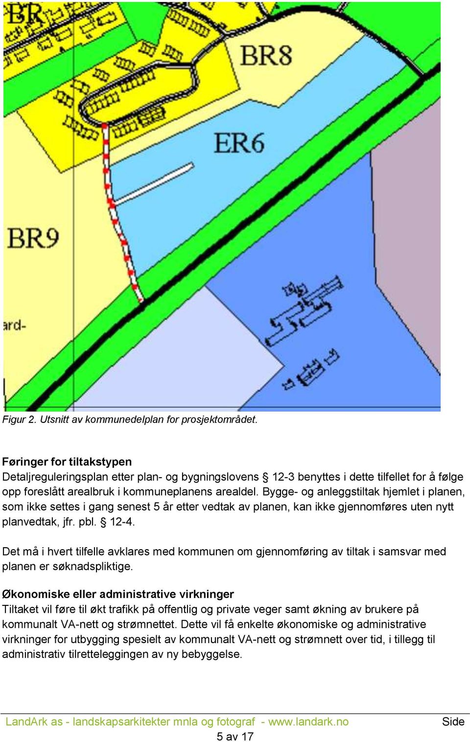 Bygge- og anleggstiltak hjemlet i planen, som ikke settes i gang senest 5 år etter vedtak av planen, kan ikke gjennomføres uten nytt planvedtak, jfr. pbl. 12-4.