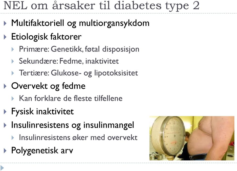 Glukose- og lipotoksisitet Overvekt og fedme Kan forklare de fleste tilfellene Fysisk