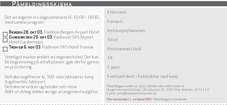 Det kan bli begrensning på antall plasser, gjør derfor gjerne en prioritering. Deltakeravgiften er kr. 500, som inkluderer lunsj. Avgiften blir fakturert. Deltakerne ordner og betaler selv reise.