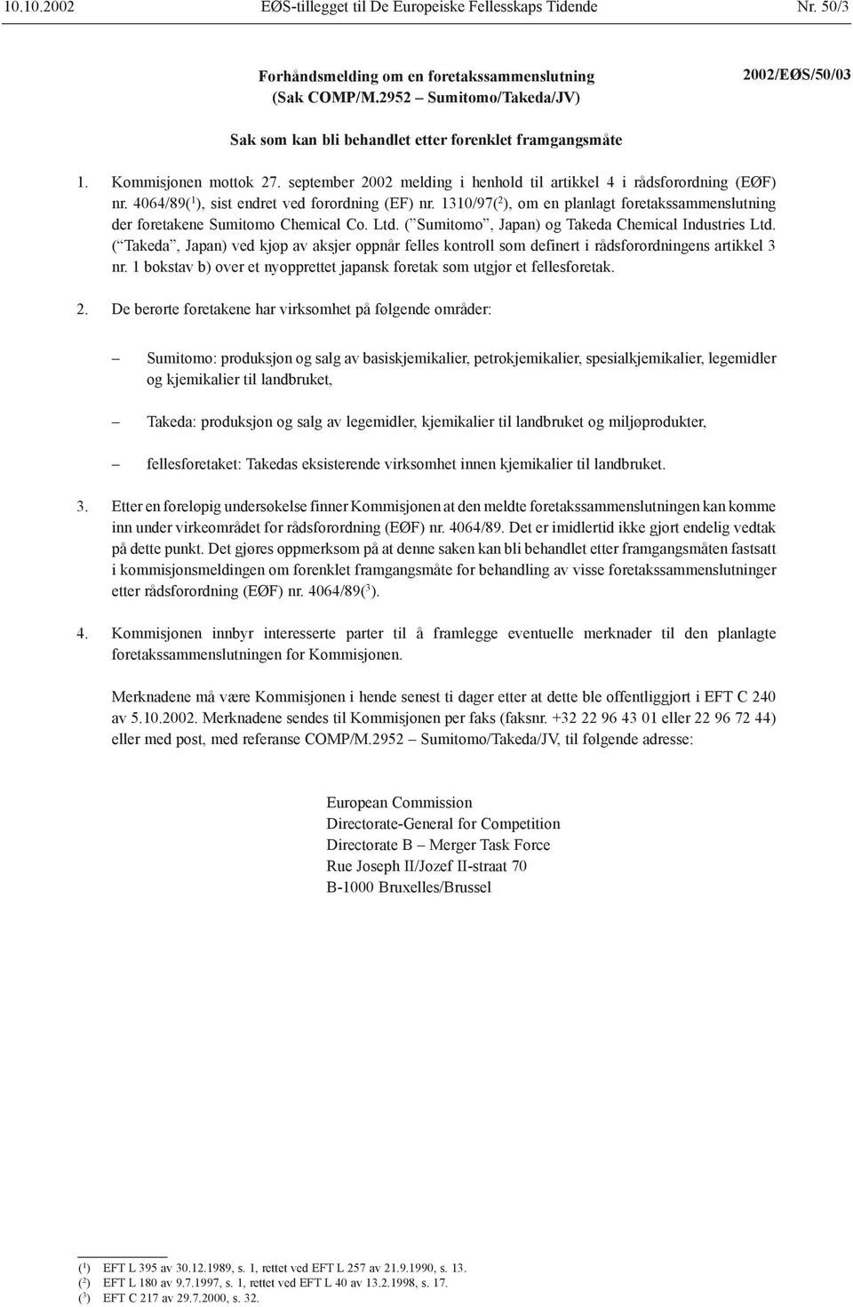 4064/89( 1 ), sist endret ved forordning (EF) nr. 1310/97( 2 ), om en planlagt foretakssammenslutning der foretakene Sumitomo Chemical Co. Ltd. ( Sumitomo, Japan) og Takeda Chemical Industries Ltd.