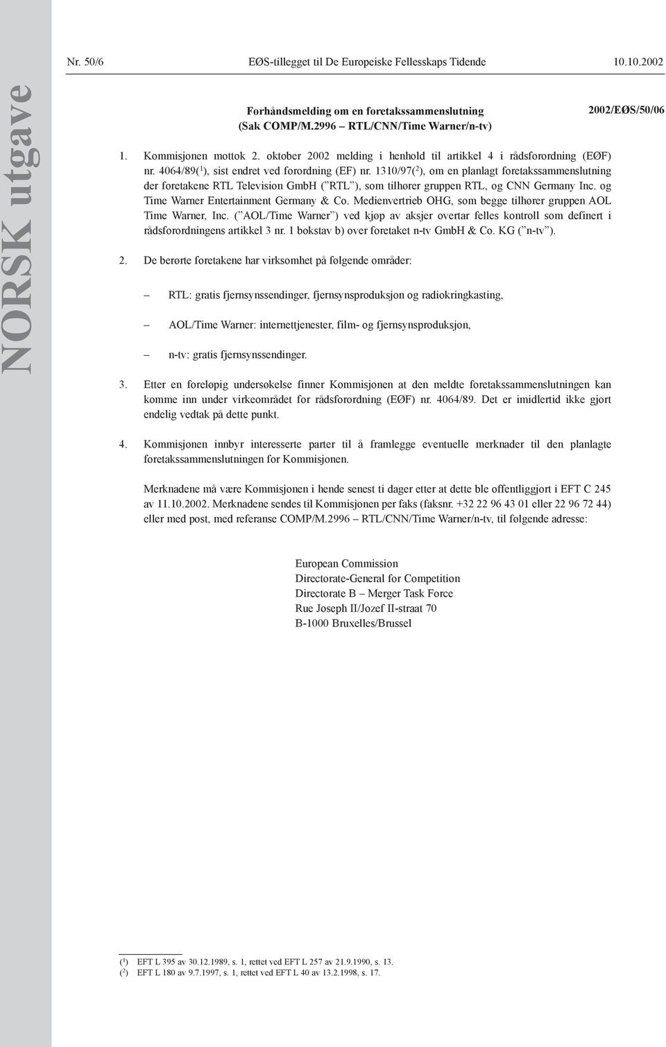 1310/97( 2 ), om en planlagt foretakssammenslutning der foretakene RTL Television GmbH ( RTL ), som tilhører gruppen RTL, og CNN Germany Inc. og Time Warner Entertainment Germany & Co.