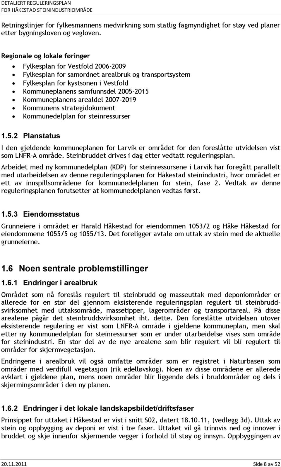 Kommuneplanens arealdel 2007-2019 Kommunens strategidokument Kommunedelplan for steinressurser 1.5.