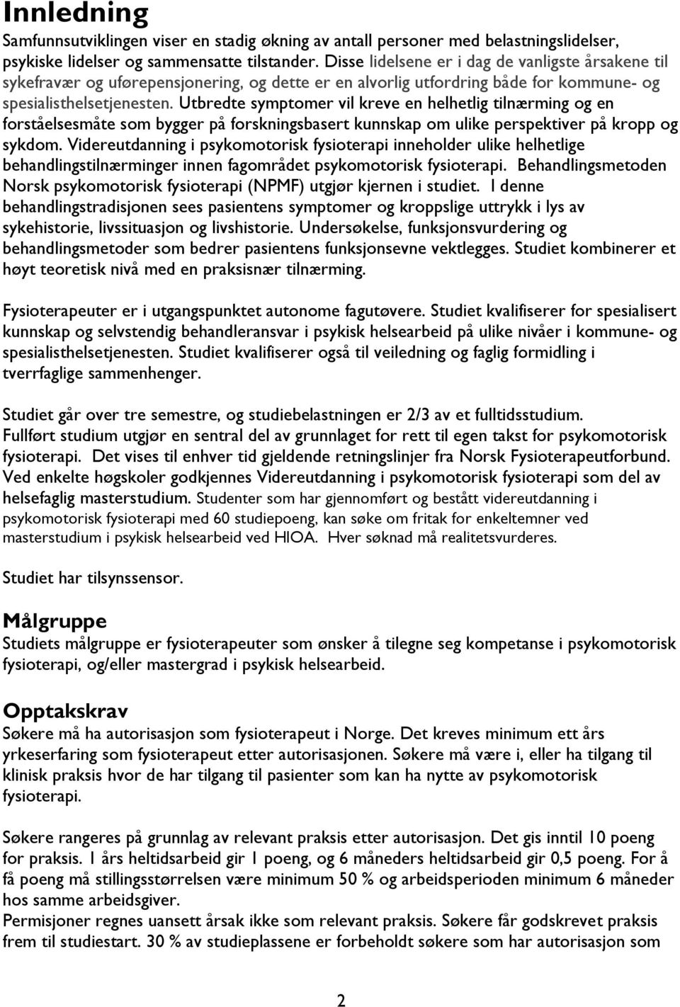 Utbredte symptomer vil kreve en helhetlig tilnærming og en forståelsesmåte som bygger på forskningsbasert kunnskap om ulike perspektiver på kropp og sykdom.