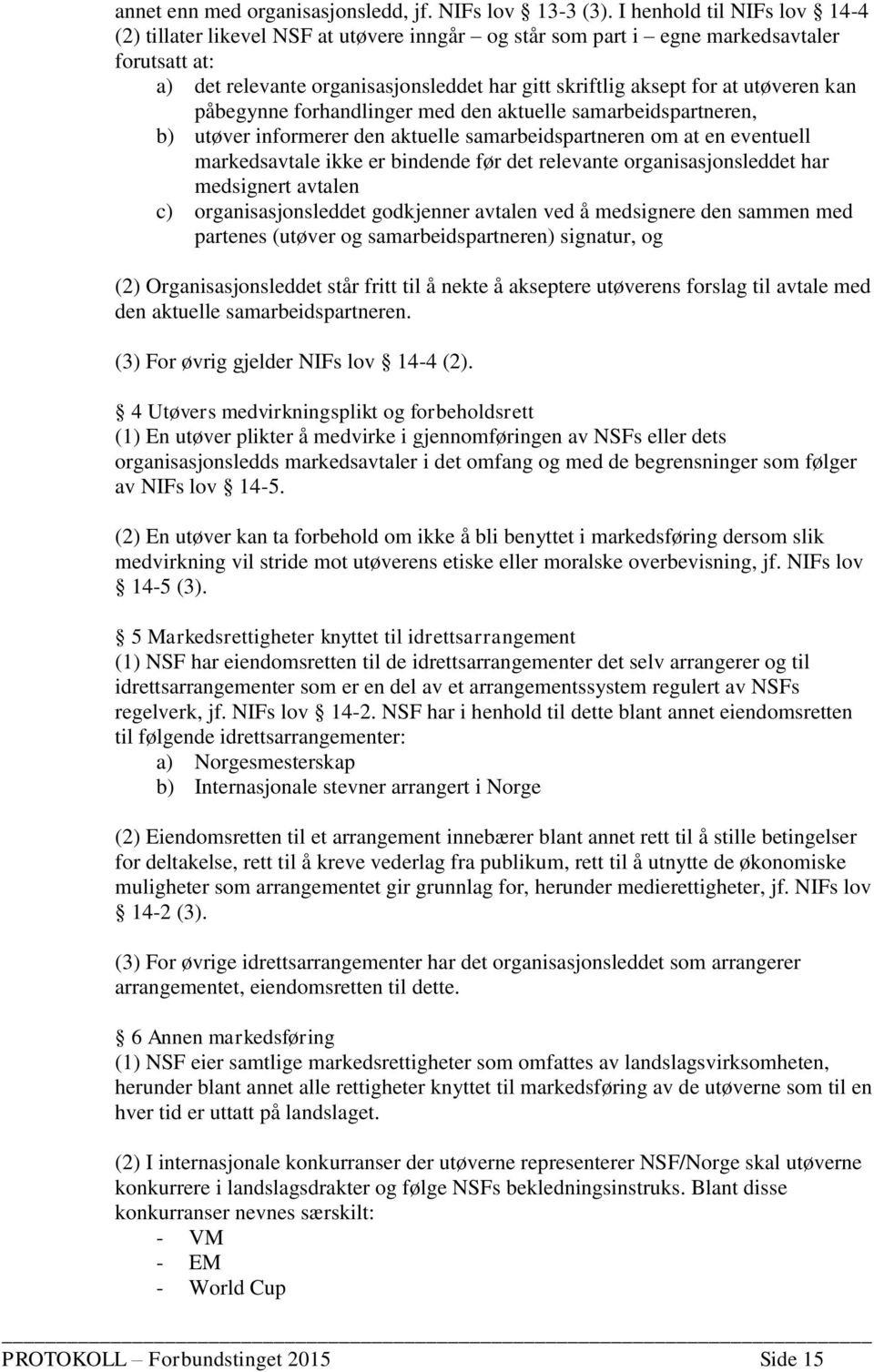 utøveren kan påbegynne forhandlinger med den aktuelle samarbeidspartneren, b) utøver informerer den aktuelle samarbeidspartneren om at en eventuell markedsavtale ikke er bindende før det relevante