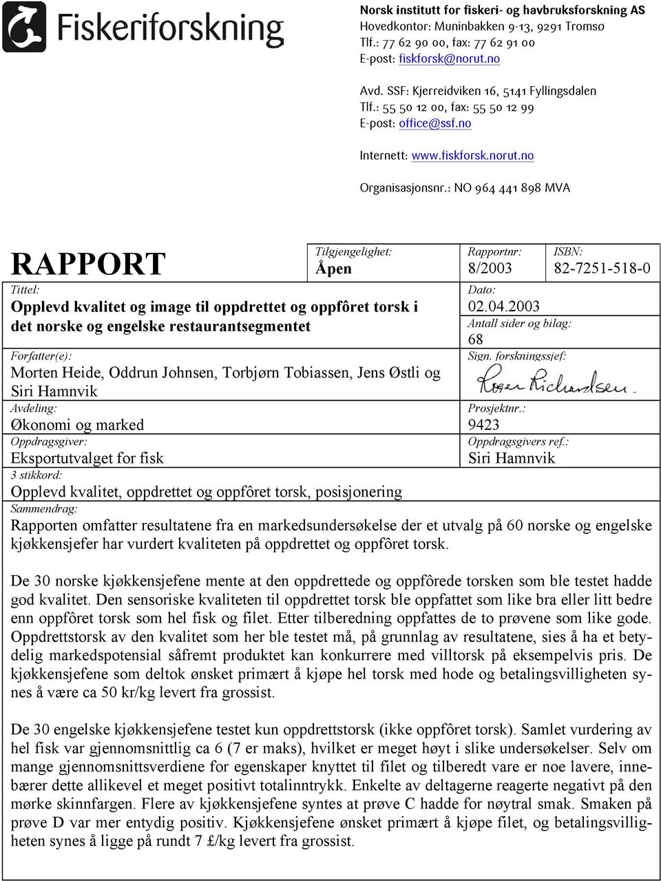 : NO 964 441 898 MVA RAPPORT Tittel: Tilgjengelighet: Åpen Opplevd kvalitet og image til oppdrettet og oppfôret torsk i det norske og engelske restaurantsegmentet Forfatter(e): Morten Heide, Oddrun