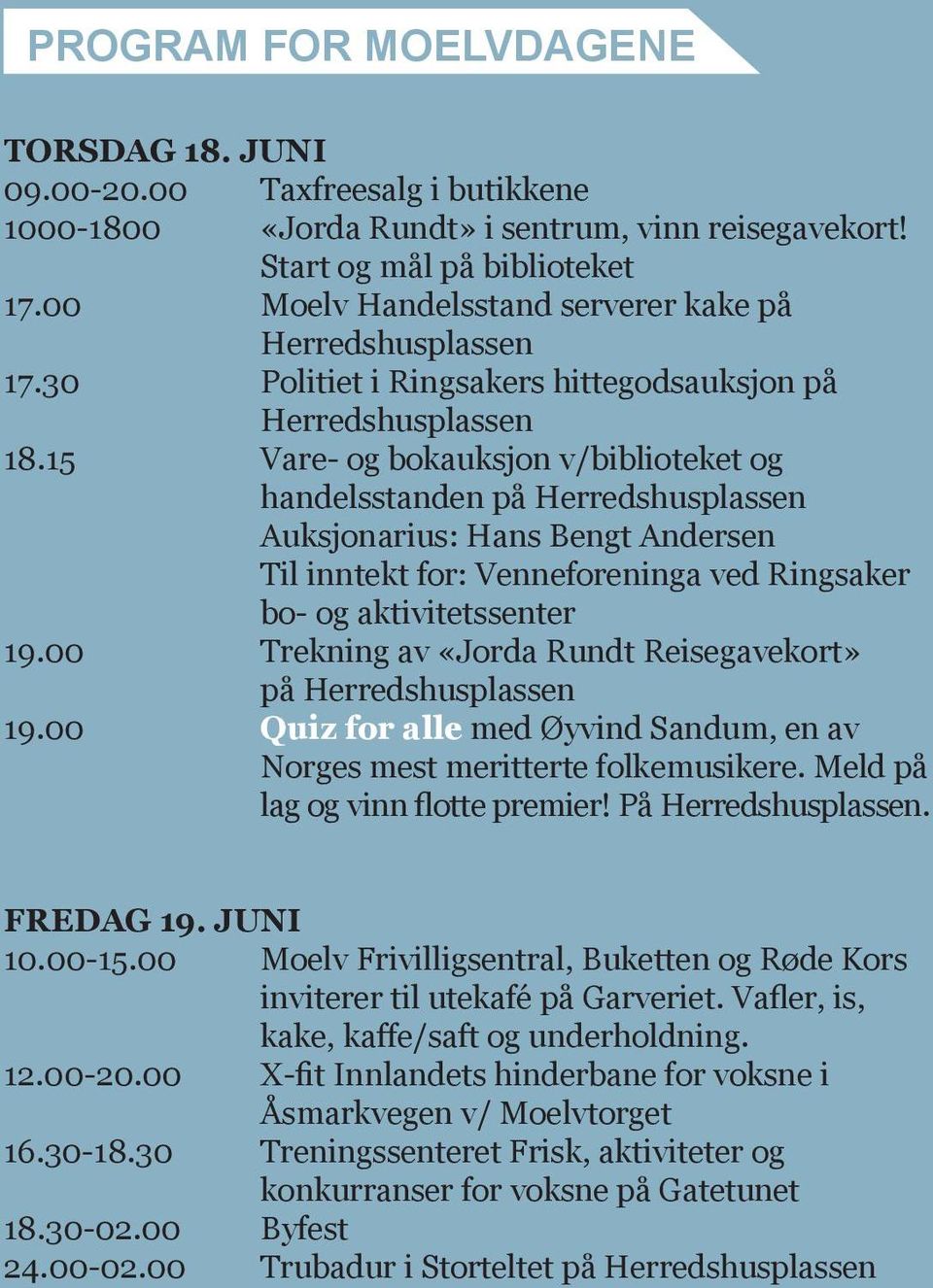 15 Vare- og bokauksjon v/biblioteket og handelsstanden på Herredshusplassen Auksjonarius: Hans Bengt Andersen Til inntekt for: Venneforeninga ved Ringsaker bo- og aktivitetssenter 19.