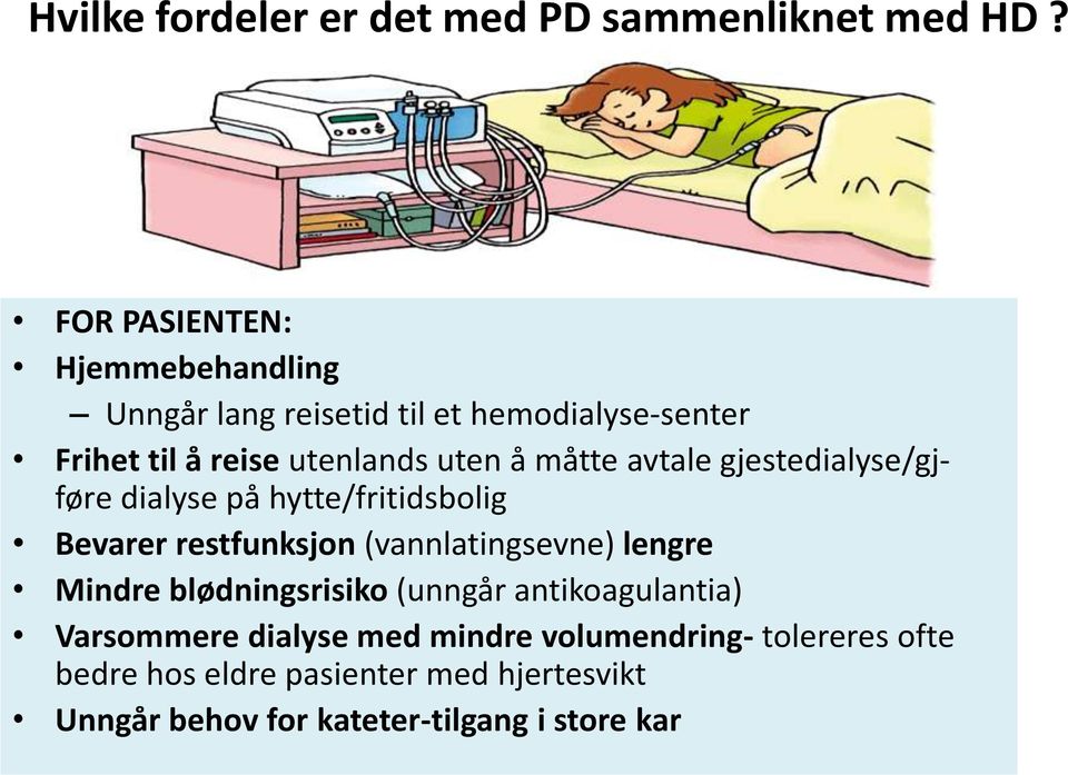 måtte avtale gjestedialyse/gjføre dialyse på hytte/fritidsbolig Bevarer restfunksjon (vannlatingsevne) lengre Mindre