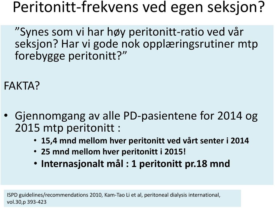 Gjennomgang av alle PD-pasientene for 2014 og 2015 mtp peritonitt : 15,4 mnd mellom hver peritonitt ved vårt senter i