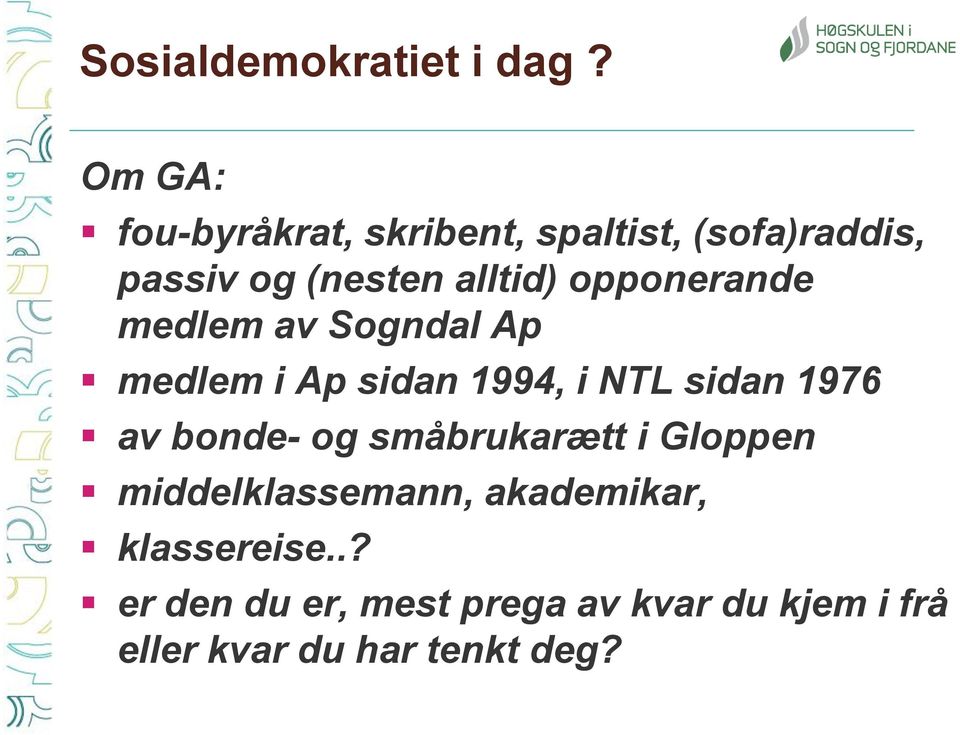 opponerande medlem av Sogndal Ap medlem i Ap sidan 1994, i NTL sidan 1976 av bonde-