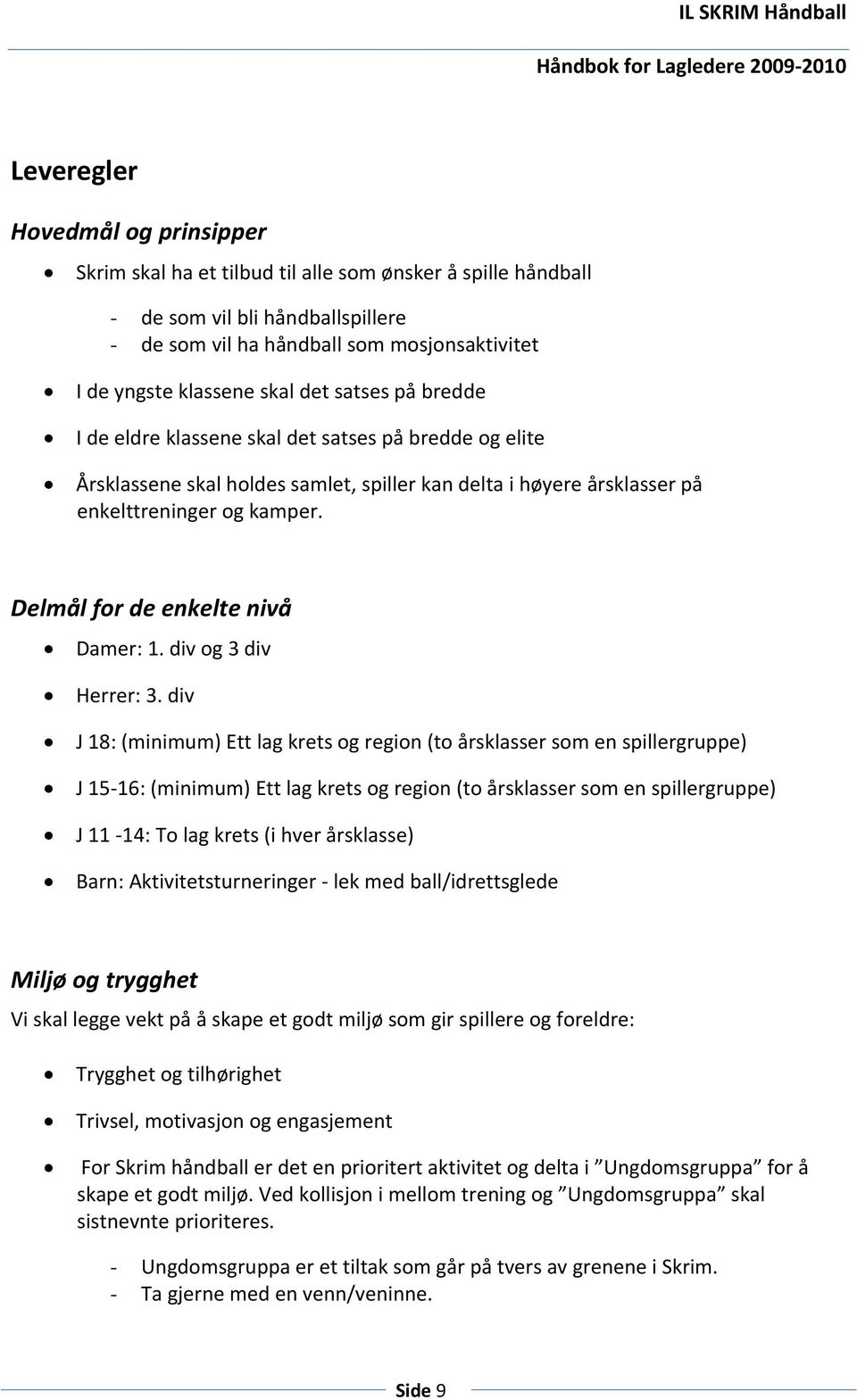 Delmål for de enkelte nivå Damer: 1. div og 3 div Herrer: 3.