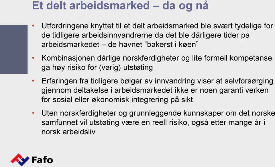 Erfaringen fra tidligere bølger av innvandring viser at selvforsørging gjennom deltakelse i arbeidsmarkedet ikke er noen garanti verken for sosial eller