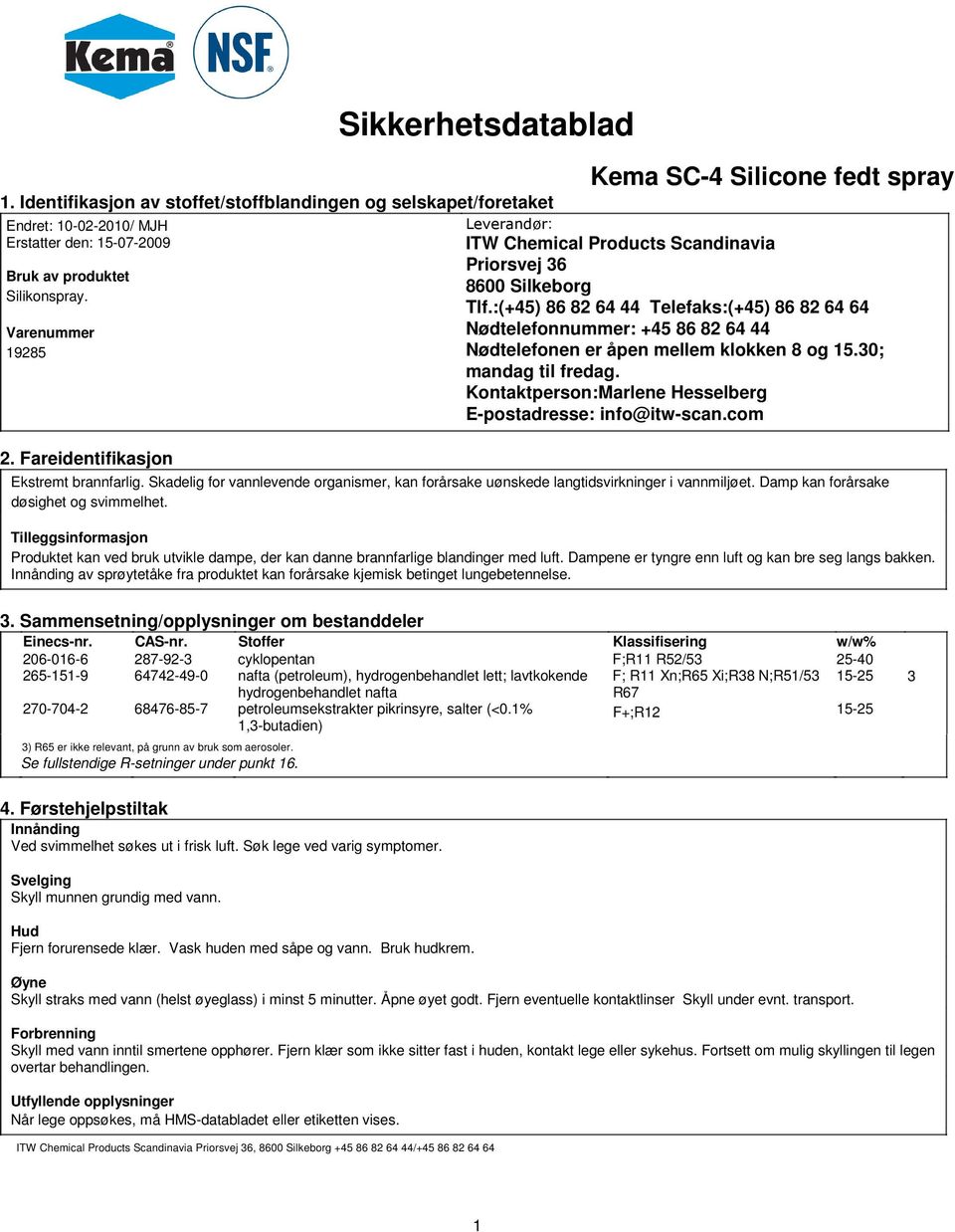 :(+45) 86 82 64 44 Telefaks:(+45) 86 82 64 64 Nødtelefonnummer: +45 86 82 64 44 Nødtelefonen er åpen mellem klokken 8 og 15.30; mandag til fredag.