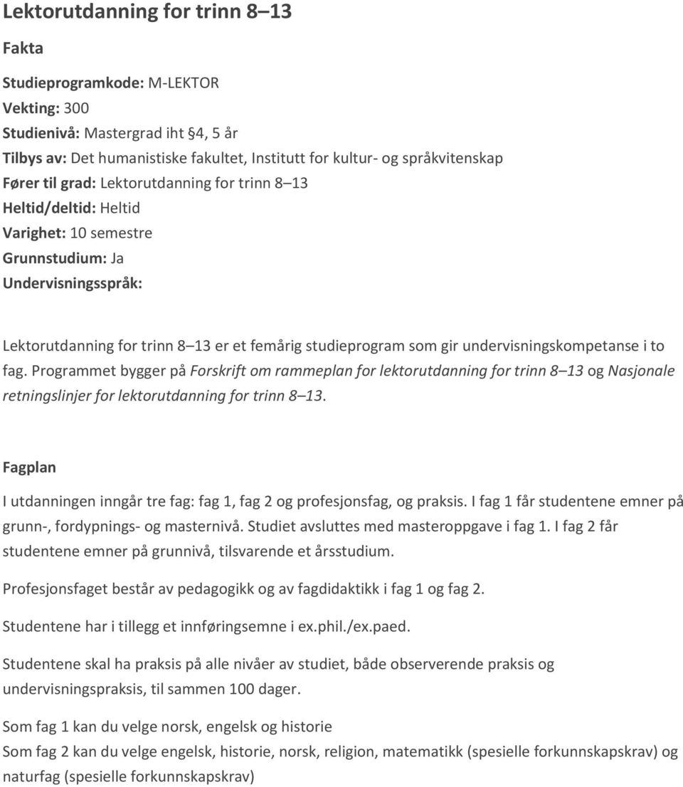 undervisningskompetanse i to fag. Programmet bygger på Forskrift om rammeplan for lektorutdanning for trinn 8 13 og Nasjonale retningslinjer for lektorutdanning for trinn 8 13.