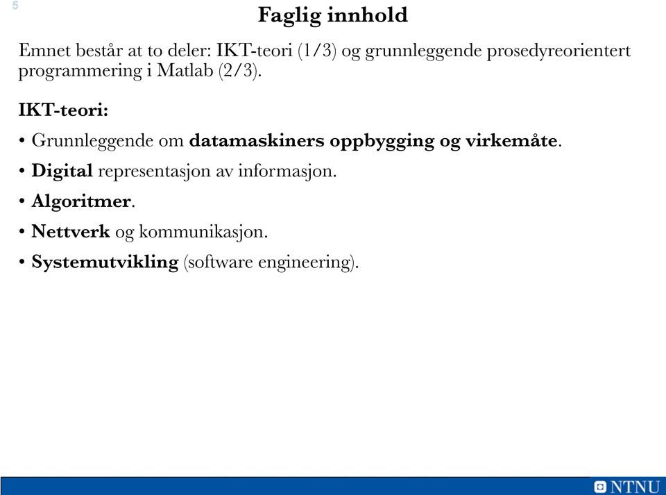 IKT-teori: Grunnleggende om datamaskiners oppbygging og virkemåte.