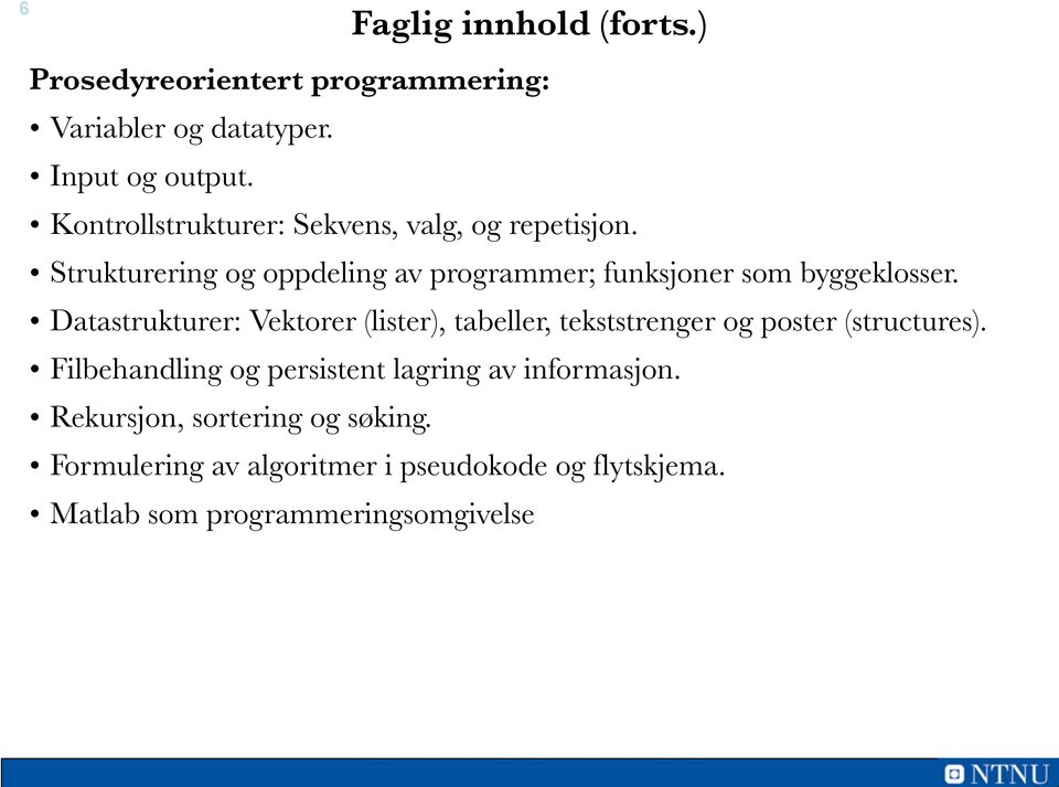 Datastrukturer: Vektorer (lister), tabeller, tekststrenger og poster (structures).