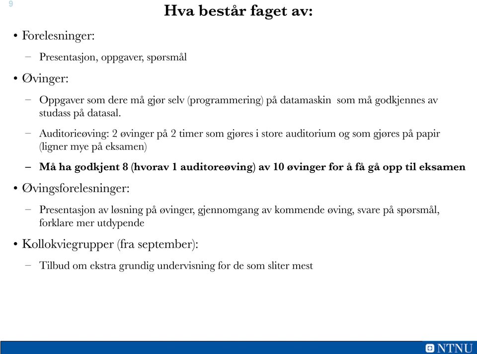 Auditorieøving: 2 øvinger på 2 timer som gjøres i store auditorium og som gjøres på papir (ligner mye på eksamen) Må ha godkjent 8 (hvorav 1